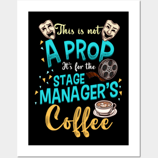 Stage Manager Coffee This Is Not A Prop Posters and Art